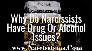 Why Do Narcissists Have Drug Or Alcohol Issues?