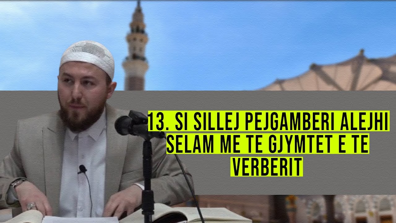 13. Si sillej Pejgamberi ﷺ  me të gjymtët e të verbërit? - Hoxhë Qëndrim Jashari