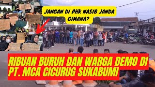 RIBUAN BURUH DAN WARGA GELAR UNJUK RASA DI PT. MULIA CEMERLANG ABADI (MCA) CICURUG-SUKABUMI