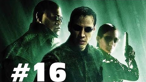 The Matrix: Path of Neo PART 16 GAMEPLAY WALKTHROUGH