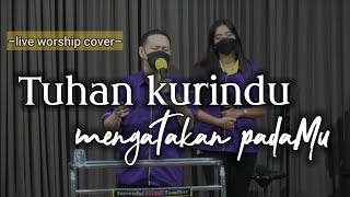 Tuhan kurindu mengatakan padaMu