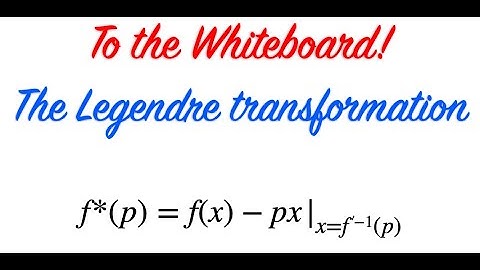 To the Whiteboard! The Legendre Transformation
