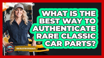What Is The Best Way To Authenticate Rare Classic Car Parts? - Car Collector Enthusiasts