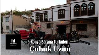 Çubuk Uzun _ Konya Barana Türküleri