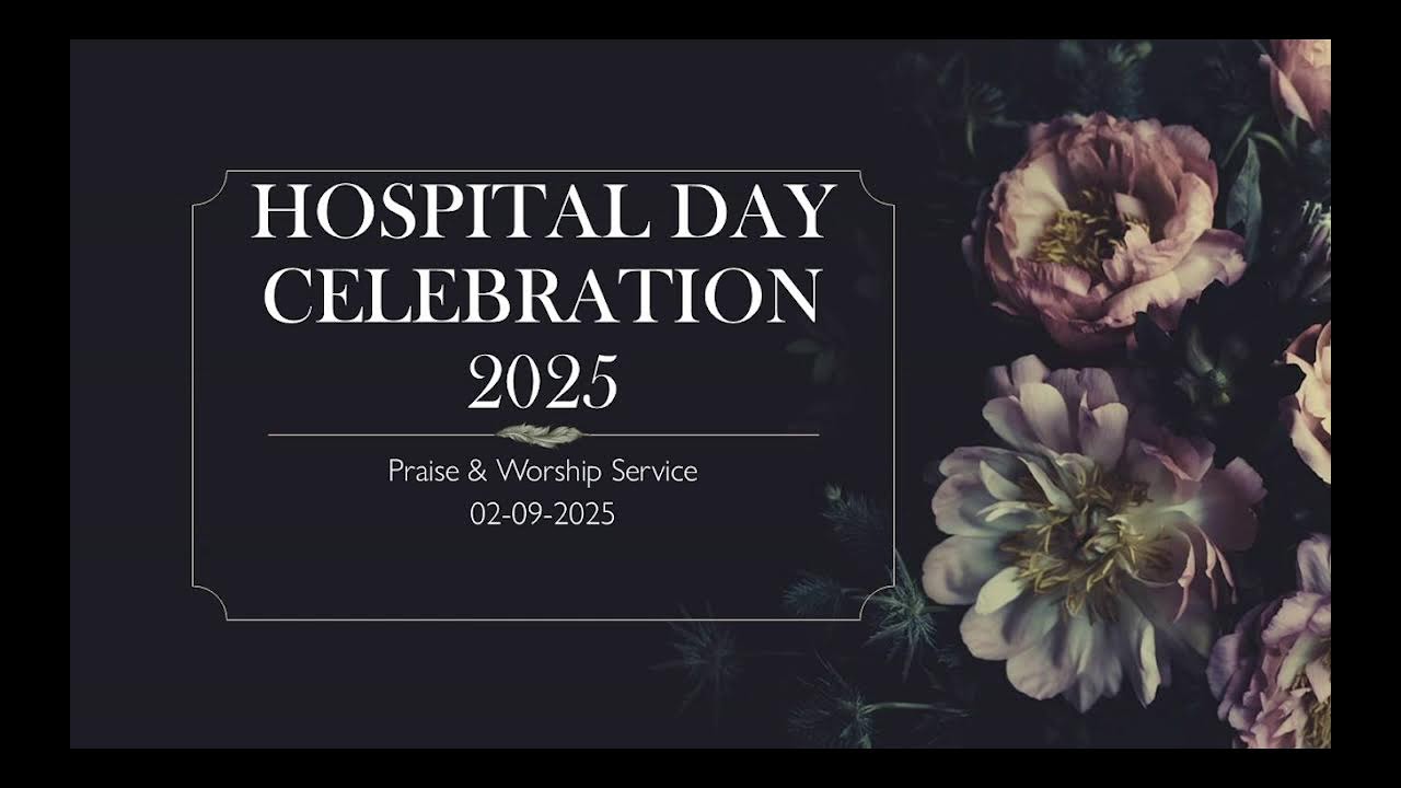 02-09-2025 HOSPITAL DAY Celebrations, Praise & Worship Service - LIVE STRAMING