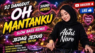 DJ DANGDUT OH MANTANKU SLOW BASS REMIX 🔥 SOUND HOREG FULL BASS | JEDAG JEDUG VIRAL TIKTOK 2026