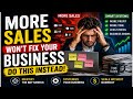 More Sales Won’t Fix Your Business (Do This Instead)