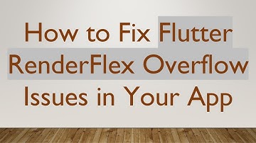 How to Fix Flutter RenderFlex Overflow Issues in Your App