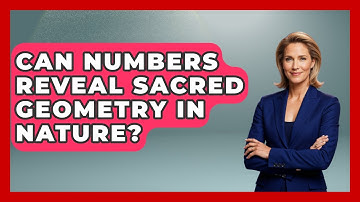 Can Numbers Reveal Sacred Geometry In Nature? - The Numbers Channel