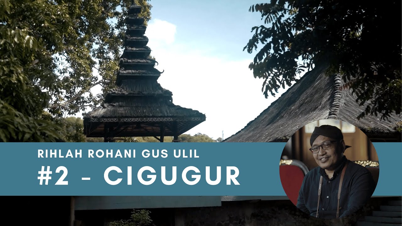 #2 CIGUGUR - Rihlah Rohani Gus Ulil Abshar Abdalla