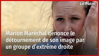 Marion Maréchal dénonce le détournement de son image par un groupe d’extrême droite