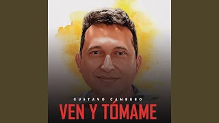 Video thumbnail of "Gustavo Cambero - Ven y Tómame"