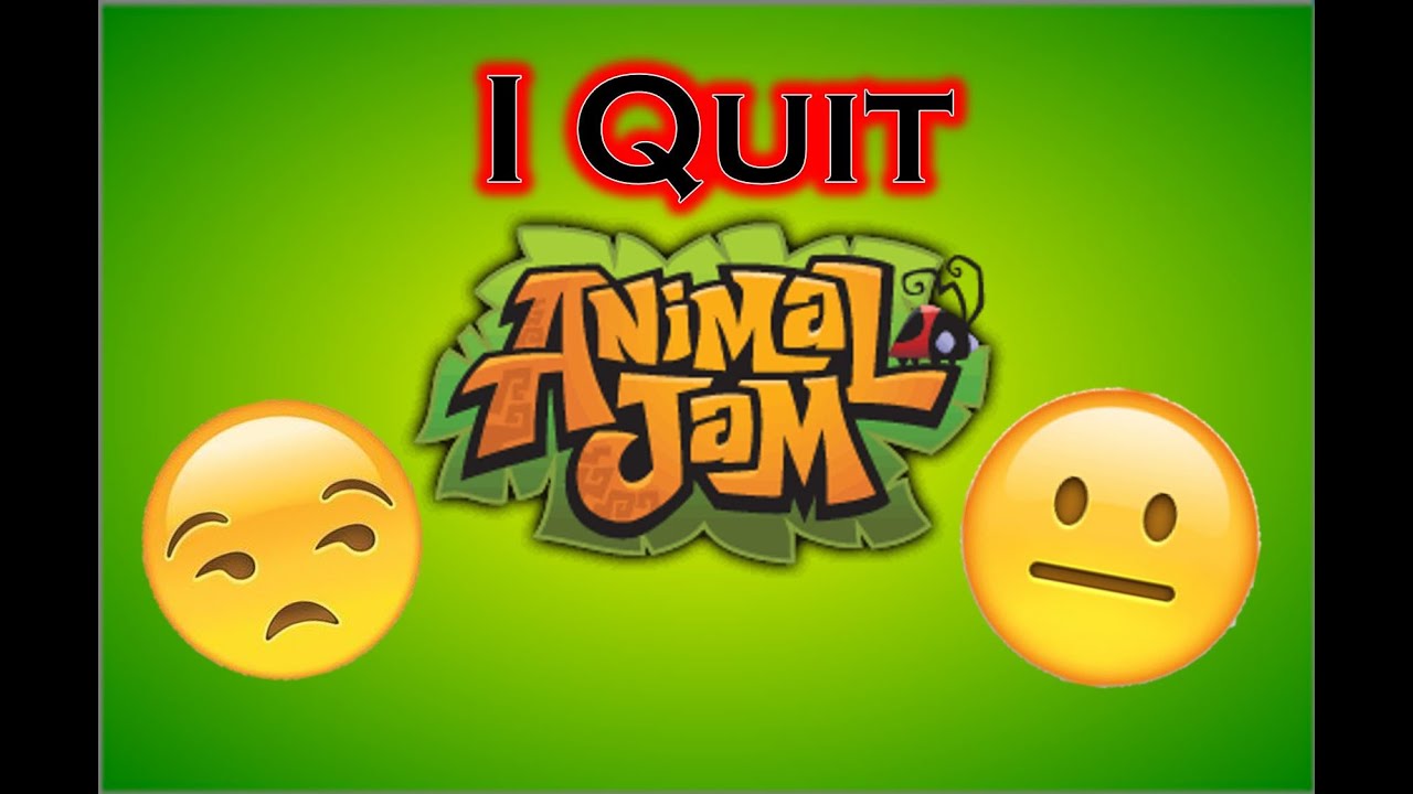I Quit Animal Jam