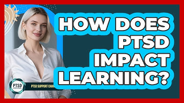 How Does PTSD Impact Learning?