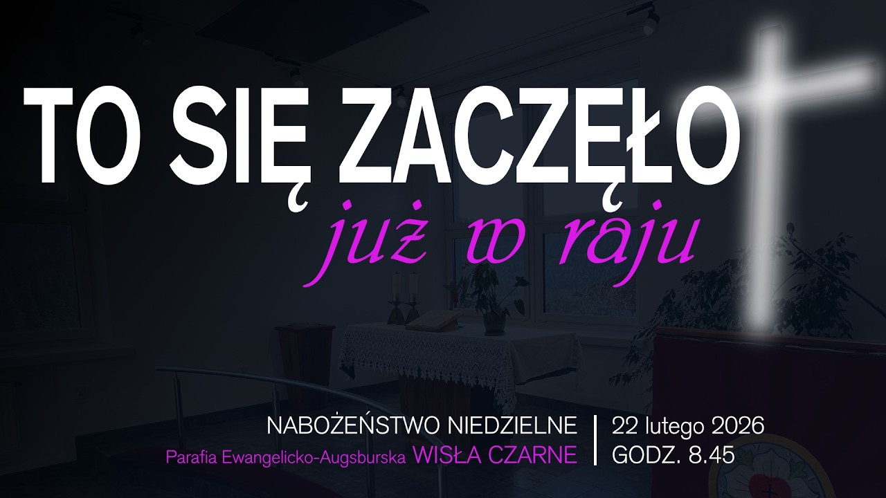 Nabożeństwo niedzielne PEA Wisła Czarne | To się zaczęło już w raju (22.02.2026 r.)