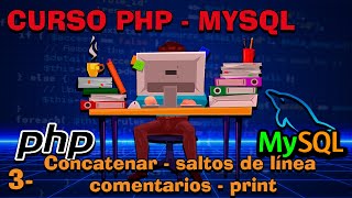 Saltos de línea - Concatenación - Comentarios - Print - Capítulo 3 - Curso PHP 8- MySQL