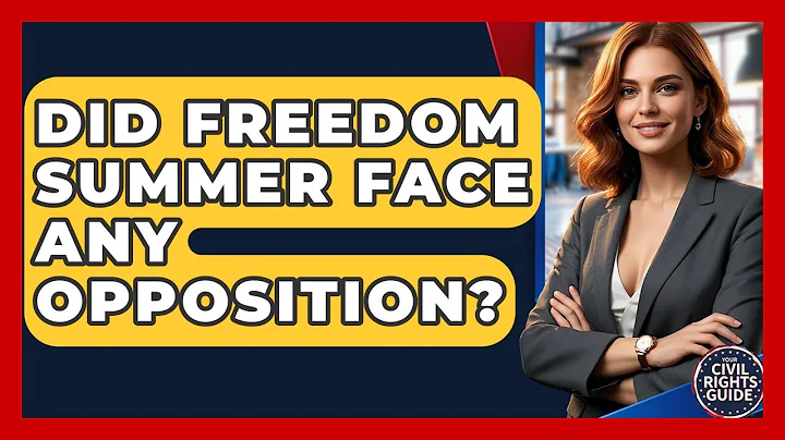 Did Freedom Summer Face Any Opposition? - Your Civil Rights Guide