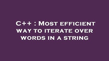 C++ : Most efficient way to iterate over words in a string