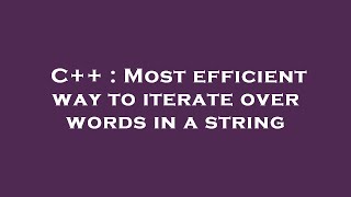 Celebrity C++ : Most efficient way to iterate over words in a string Net Worth