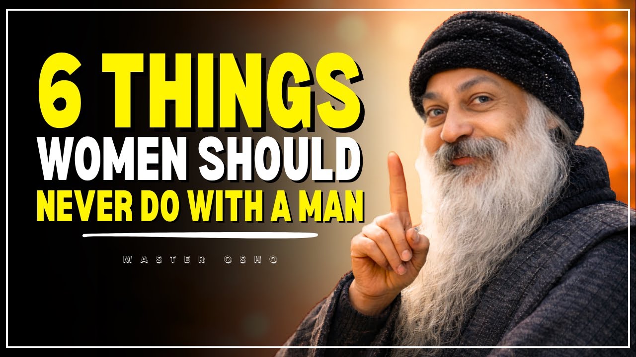 6 Things Women Should NEVER Do with a Man | Osho Best Speech |