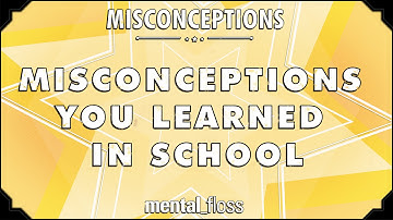 Misconceptions You Learned in School - mental_floss on YouTube (Ep.1) | Mental Floss