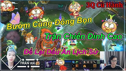 [ 3Q Củ Hành ] Bướm Cùng Đồng Bọn Trận Chiến Đỉnh Cao Để Lại Dấu Ấn Trong Lịch Sử 3Q