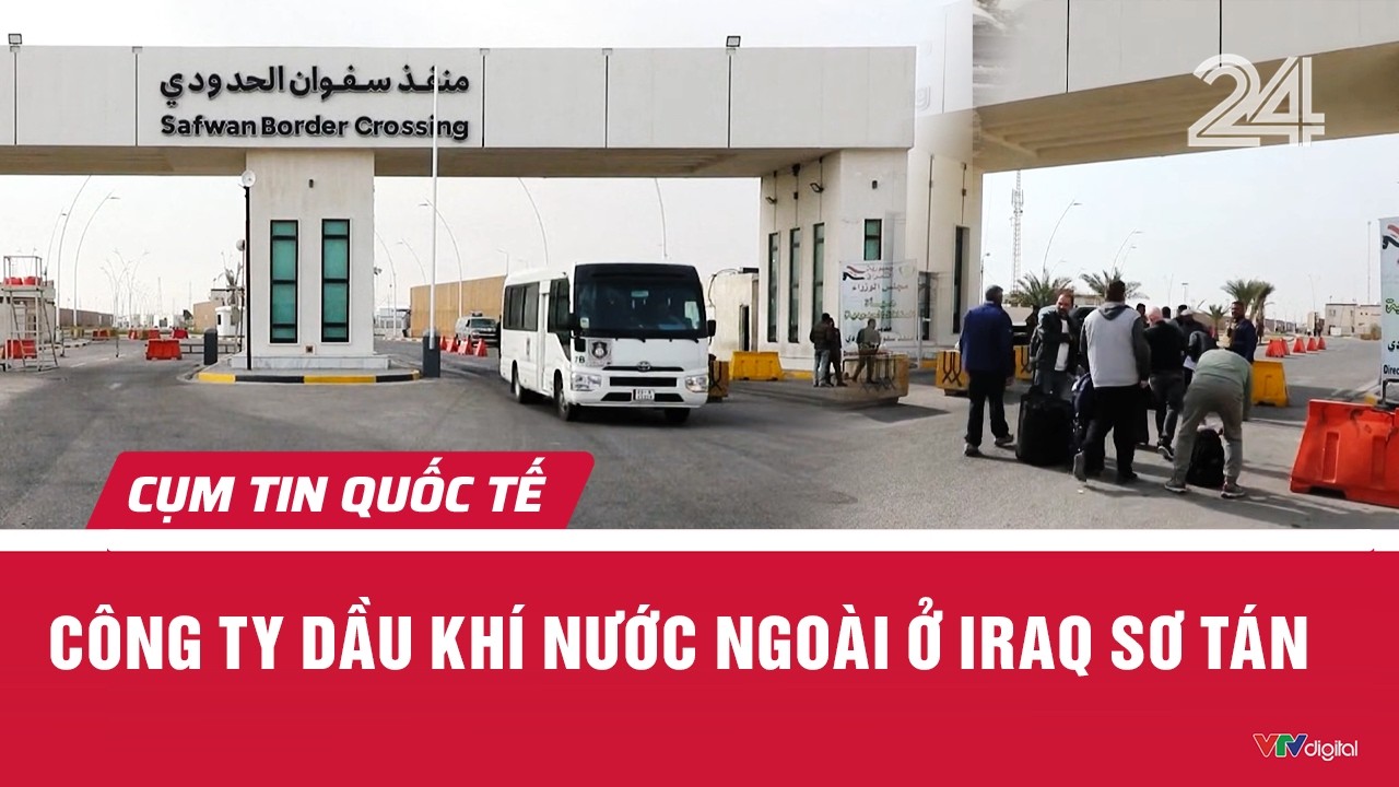 Công ty dầu khí nước ngoài ở Iraq sơ tán | Cụm tin quốc tế | VTV24