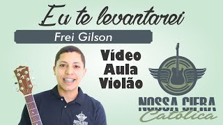 Video thumbnail of "Eu te levantarei - Frei Gilson (Vídeo Aula Violão)"