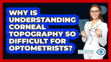 Why Is Understanding Corneal Topography So Difficult For Optometrists? - Optometry Knowledge Base