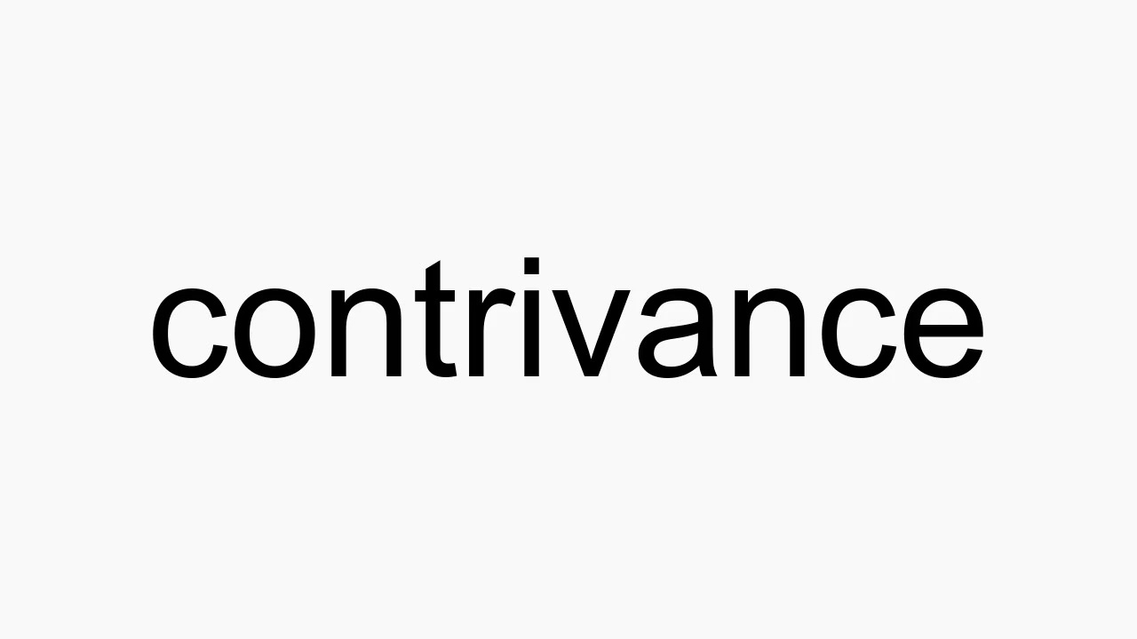 How To Pronounce Contrivance