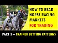 How to Read Horse Racing Markets for Trading Part 3:  Trainer Betting Patterns