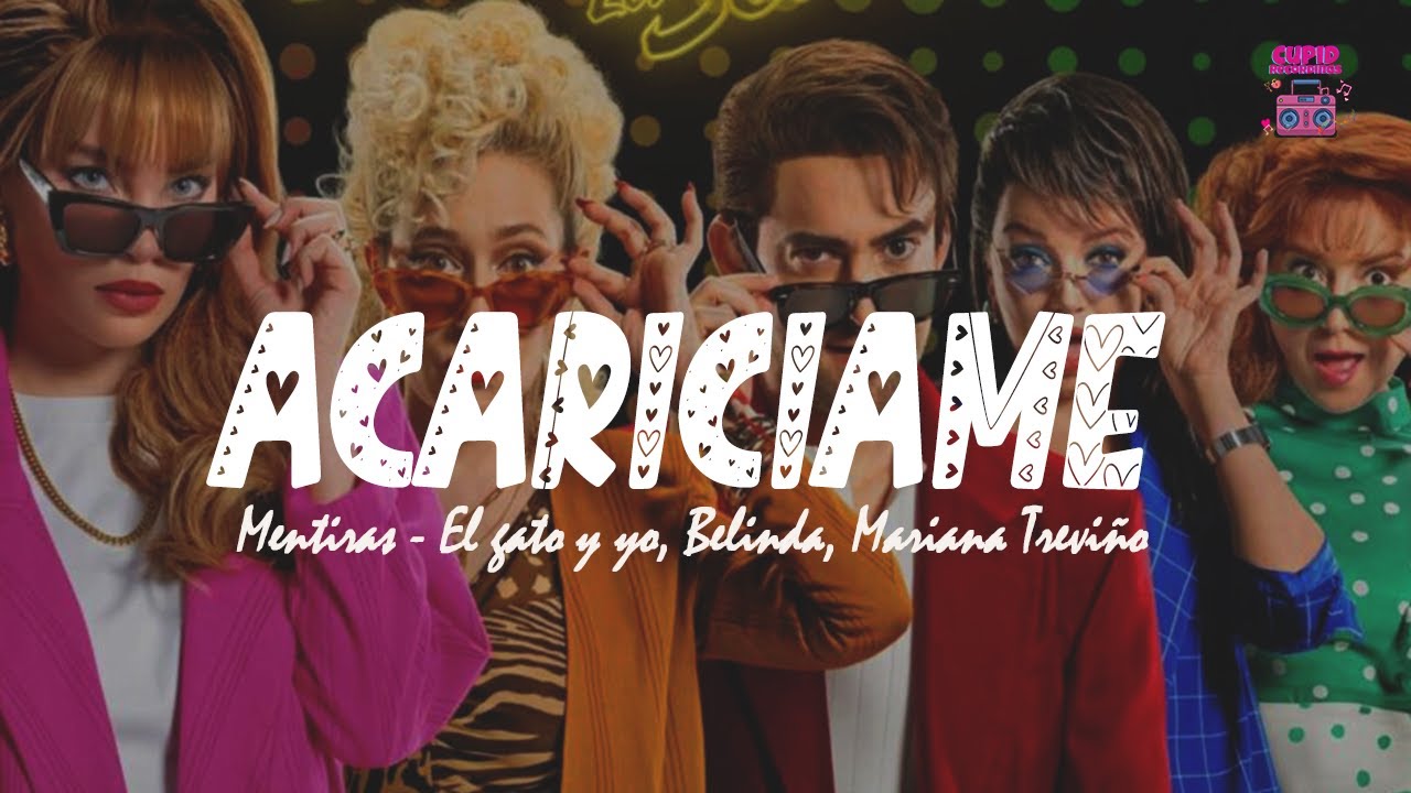 Mentiras - El gato y yo, ACARICIAME/ Belinda, Mariana Treviño 