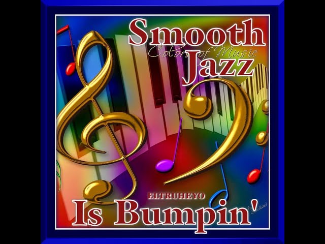 Smooth Jazz Mix - Smooth Jazz Is Bumpin class=