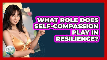 What Role Does Self-compassion Play In Resilience? - The Personal Growth Path