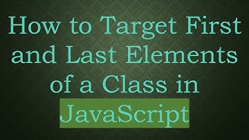 How to Target First and Last Elements of a Class in JavaScript