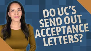 Do UC's send out acceptance letters?