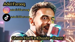 Ghum Hai Ya Khushi - Cover - Adel Farooq