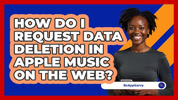 How do I request data deletion in Apple Music on the web? - Be App Savvy