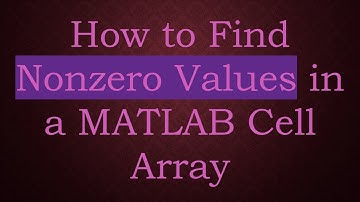 How to Find Nonzero Values in a MATLAB Cell Array