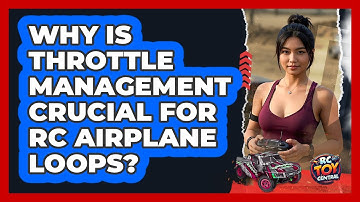 Why Is Throttle Management Crucial For RC Airplane Loops? - RC Toy Central