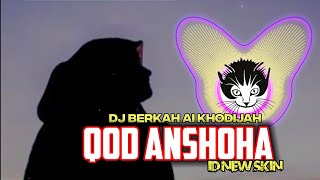 DJ QOD ANSHOHA versi Ai Khodijah by ID NEW SKIN - BERKAH