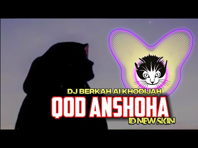 DJ QOD ANSHOHA versi Ai Khodijah by ID NEW SKIN - BERKAH class=