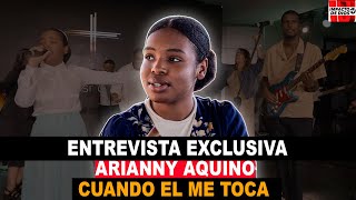 ARIANNY AQUINO ENTREVISTA EXCLUSIVA - CUANDO EL ME TOCA