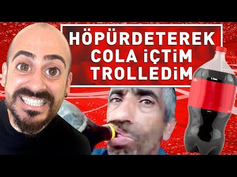 HÖPÜRDETEREK COLA İÇTİM TROLLEDİM !