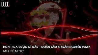 Hơn Thua Được Gì Đâu (Xuân Nguyễn Remix) - Đoàn Lâm