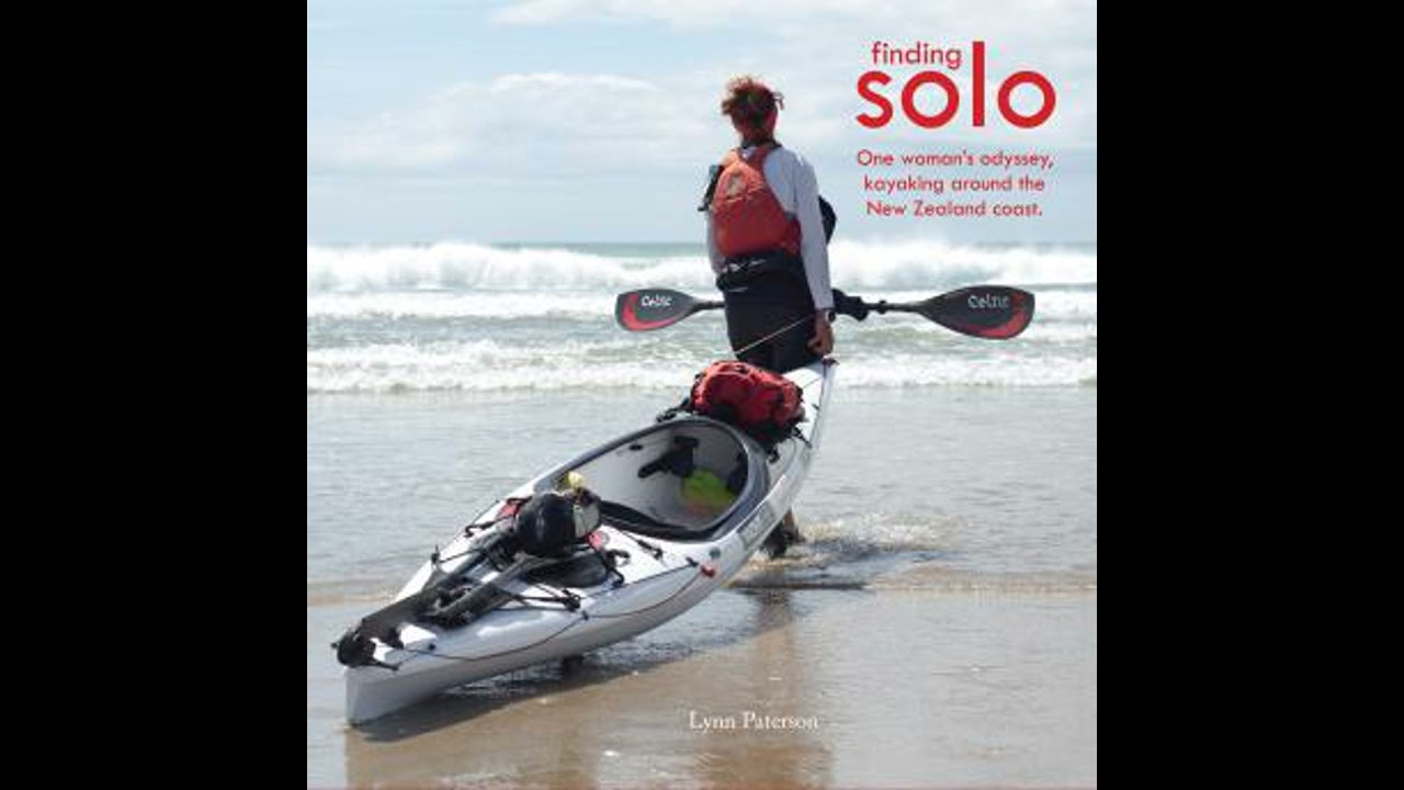 Finding Solo: One Woman's Odyssey, Kayaking Around the New Zealand Coast - Lynn Paterson