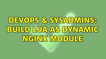 DevOps & SysAdmins: Build LUA as dynamic Nginx module