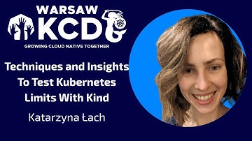 Katarzyna Łach - Techniques and Insights To Test Kubernetes Limits With Kind | KCD Warsaw 2025