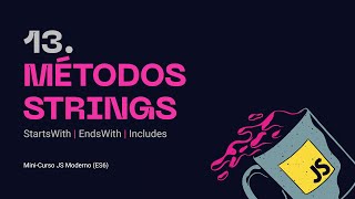 13. String Methods - startsWith, endsWith, includes - Modern JS Mini-course (ES6)
