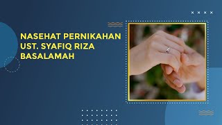Nasehat Pernikahan Ust. Syafiq Riza Basalamah